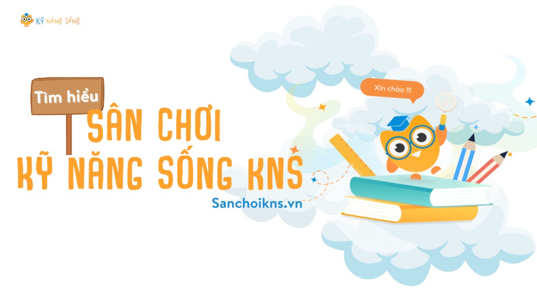 TÌM HIỂU SÂN CHƠI KỸ NĂNG SỐNG KNS