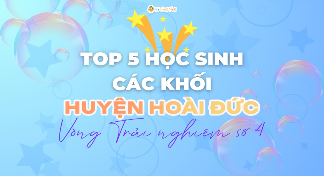 HUYỆN HOÀI ĐỨC: TÔN VINH TOP 5 HỌC SINH ĐIỂM CAO - VÒNG TRẢI NGHIỆM SỐ 4