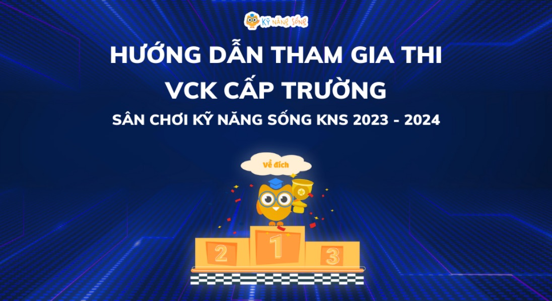HƯỚNG DẪN THAM GIA THI VCK CẤP TRƯỜNG SÂN CHƠI KỸ NĂNG SỐNG KNS 2023 - 2024