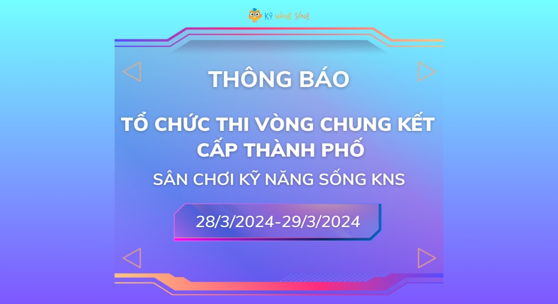 HƯỚNG DẪN TỔ CHỨC VCK CẤP THÀNH PHỐ “SÂN CHƠI KỸ NĂNG SỐNG KNS” NĂM HỌC 2023 - 2024